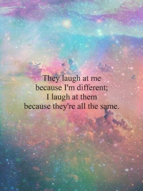 They Laugh At Me Because I'm Different, I Laugh At Them Because They're All The Same Pictures, Photos, and Images for Facebook, Tumblr, Pinterest, and Twitter Shamanic Reiki, Reiki Quotes, 23rd March, Hippie Quotes, Short Funny Quotes, 15th Quotes, Different Quotes, Berlin Germany, A Quote