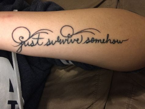 Just Survive Somehow Tattoo 💚🖤🙏🏽 Just Survive Somehow Tattoo, Just Survive Somehow, Ink Inspiration, Tattoo Me, Infinity Tattoo, I Tattoo, Tattoos And Piercings, Tattoo Quotes, Body Art