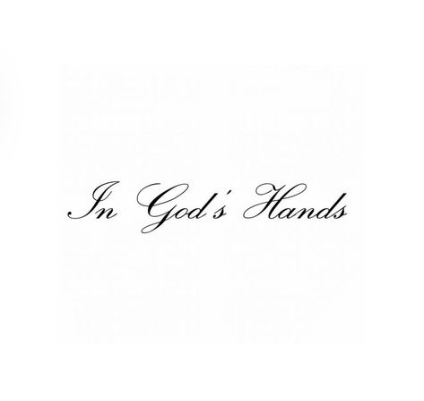 All In Gods Hands Quotes, In God Hands Tattoo, God Saved Me Tattoo, Trust In God Tattoo, In Gods Hands Tattoo, Amen Tattoo, In Gods Hands, Thanks Be To God, Faith Design