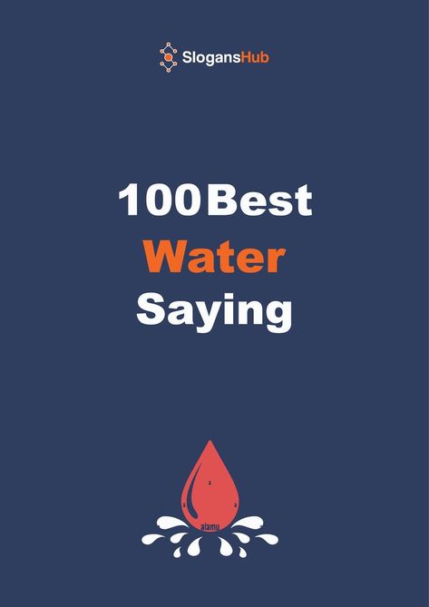 In this post you will find 100 Best Water Sayings You’ll Love. #slogans #sloganshub #watersaying Water Sayings, Water Slogans, Best Water, The 100, Money, Water