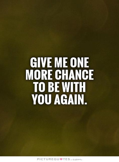 I've Changed Quotes, Another Chance Quotes, Losing Quotes, Changed Quotes, Second Chance Quotes, Chance Quotes, Giving Quotes, Lost Quotes, One More Chance