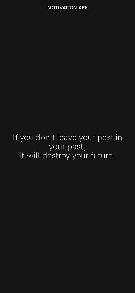 Past Motivation Quotes, Leave Your Ex In The Past Quotes, Don’t Think About The Past, Put The Past Behind You Quotes, Leave The Past In The Past Quotes, Stop Living In The Past Quotes, Forgetting The Past Quotes, You Are Not Your Past, Leave The Past Behind Quotes