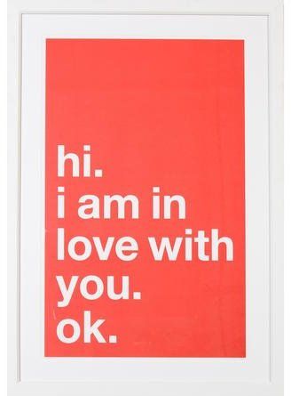 Hi. I Am In Love With You. Ok. (great but this art is overpriced imo) #loveyou #affiliatelink Quotes About Love And Relationships, Typographic Poster, I Am In Love, Love My Husband, Am In Love, All You Need Is Love, Hopeless Romantic, Famous Quotes, The Words