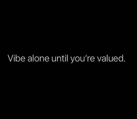 Quote about self Motivation Value Person Quotes, Stay Where You Are Valued Quotes, Quotes About Not Being Valued, Quotes On Value Of A Person, Vibe Alone Until Valued, Never Stay Where You Are Not Valued, Alone Vibes Captions, Not Valued Quotes, Being Valued Quotes