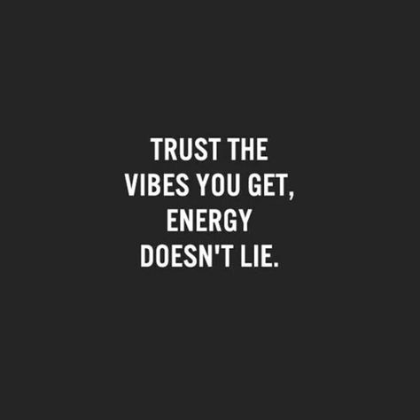 Trust the vibes you get, energy doesn't lie. My Gut Feeling Quotes So True, Trust Feelings Quotes, Gut Instinct Quotes Relationships, Instinct Quotes Relationships, Gut Feeling Quotes Relationships, Gut Instinct Quotes, Instinct Quotes, Quotes Trust, Citation Force