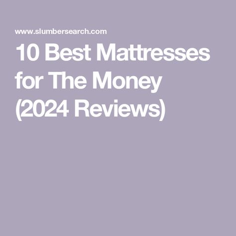 10 Best Mattresses for The Money (2024 Reviews) The Best Mattress To Buy, Best Firm Mattress, Best Queen Mattress, Best Mattresses Reviews, Top Rated Mattresses, Green Mattress, Cheap Mattress, Online Mattress, Mattresses Reviews