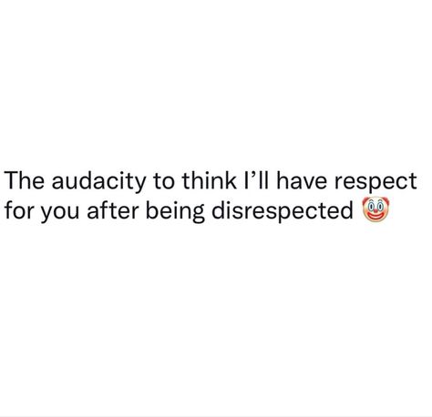 The Level Of Disrespect Quotes, You Yelled At Me, Quotes About Being Yelled At, Quotes About Audacity, Be Direct With Me Quotes, Words Dont Mean Anything Quotes, Reaction To Disrespect Quotes, The Disrespect Was So Loud, Disrespect Quotes Relationships