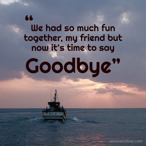 Good Bye My Friend, Goodbye Job Quotes, Good Bye School Quotes, Happy Goodbye Quotes, Goodbye Message For Best Friend Leaving, Goodbye Friend Quotes, Leaving Quotes Goodbye Friends, Good Bye Quotes For Friends, School Farewell Quotes For Friends