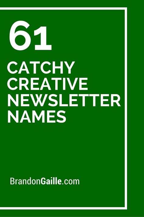 61 Catchy Creative Newsletter Names Newsletter Design Inspiration Creative, Company Newsletter Ideas Fun, Newspaper Names Ideas, Neighborhood Newsletter Ideas, News Letter Ideas, Company Newsletter Ideas, Creative Newsletter Design, Email Name Ideas, Names For Companies