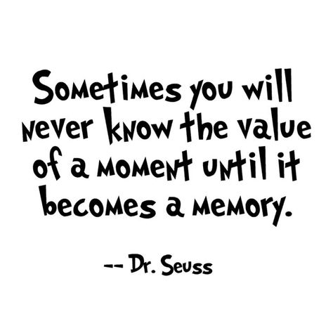 Value Of A Moment Quote, Memory Box Quotes Sayings, Memory Box Quotes, Quotes About Good Memories, In Memory Quotes, Quotes In Frames, Dr Seuss Writing, Dr. Suess, Good Memories Quotes