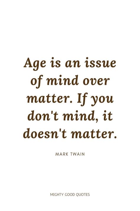 Proud Of My Age Quotes, Age Doesnt Matter Quotes, Age Just A Number Quotes, Age Is Nothing But A Number Quotes, Age Is Just A Number Quotes Funny, Age Doesnt Matter Love Quote, Age Is Just A Number Quotes, As We Grow Older Quotes, Age Quotes Getting Older