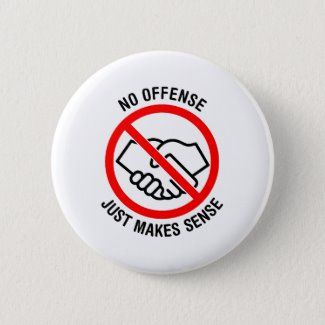 No Handshakes, No Offense, Just Makes Sense Button | Zazzle.com No Offense, Super Soldier, Custom Buttons, Succulents Diy, Nurse Gifts, Make Sense, Business Supplies, Pale Blue, Custom Accessories