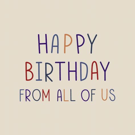 Happy Birthday From All Of Us, Colorful Typography, Happy Birthday Best Friend, Birthday Words, Anniversary Wishes, Birthday Blessings, Slogan Design, Birthday Poster, Happy B Day