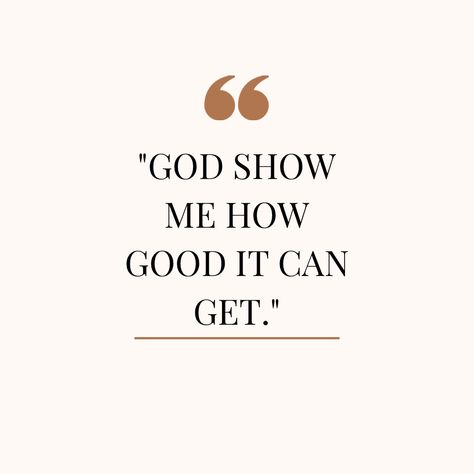 God show me how good it can get! God Show Me The Right Path, God Show Me The Way Quotes, As Good As It Gets, Scripture For Vision Board, Show Me How Good It Can Get Affirmation, God Shows Up Quotes, God Manifestation Quotes, God Has Been So Good To Me, Show Me How Good It Can Get Wallpaper