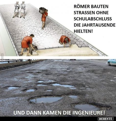 Römer ohne Schulabschluss bauten Strassen, die Jahrtausende.. Ingenieur Humor, Life Quotes To Live By, Social Life, Repair And Maintenance, Funny Pins, Amazing Cars, Funny Fails, Satire, Life Skills