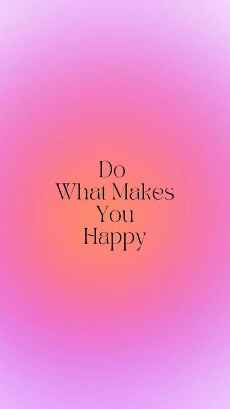 Do Something That Makes You Happy, Do What Makes You Happy Wallpaper, No Regret Quotes, Do What Makes You Happy, Happy Astethic, Happy Chaos, Regret Quotes, Eid Images, Vision Board Pics