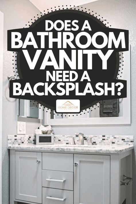 Does A Bathroom Vanity Need A Backsplash? - Home Decor Bliss Master Bath Vanity Backsplash, Vanity Tiles Ideas, Bathrooms With Backsplash, Backsplash Ideas Bathroom Master Bath, Vanity With No Backsplash, Bathroom Vanity Splashback Ideas, Behind Bathroom Sink Ideas, Bathroom Vanity Tile Surround, Bathroom Sink With Tile Backsplash