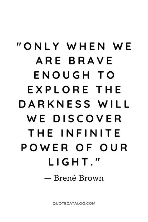 "Only when we are brave enough to explore the darkness will we discover the infinite power of our light." - Brené Brown Finding Your Strength Quotes, Darkest Times Quotes Life, Brene Brown Rising Strong Quotes, Spiritual Strength Quotes, Taking Back My Power Quotes, Quotes About Being Good, Words Are Powerful Quotes, Quotes About Being Enough, Quotes About Character