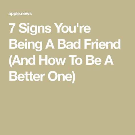 How To Be A Nice Friend, I'm Sorry For Being A Bad Friend, How To Become Someones Best Friend, How To Make Someone Feel Bad For You, How To Be There For A Friend, Friends Who Make You Feel Bad, How To Be Better Friends With Someone, Becoming A Better Friend, How To Be A Better Best Friend