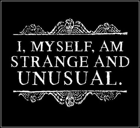 "I, MYSELF, AM STRANGE AND UNUSUAL" - #weird #unusual #strange #unique #special #strange #weirdo #iam Unusual Quotes, Goth Quotes, Infj Problems, Infj Psychology, Halloween Eve, Strange And Unusual, Gothic Tattoo, Horror Tattoo, Describe Me