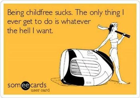 Not Having Kids, Child Free, Baby Sleep Problems, E Card, Someecards, Free Kids, Make Me Smile, I Laughed, I Want