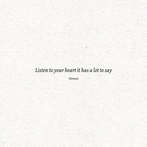 Quotes In Heart Shape, Listen To My Heart Quotes, The Heart Knows Quotes, Small Heart Quotes, Pour My Heart Out Quotes, Pure Quotes Heart, Closed Heart Quotes, Give Your Heart But Keep Your Head, Quotes About Following Your Heart