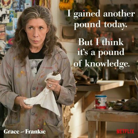 😊Frankie is my spirit animal Grace And Frankie Quotes, Frankie Bergstein, Lily Tomlin, Grace And Frankie, Grace Quotes, Tv Show Quotes, Tv Quotes, Quotes Life, Bones Funny