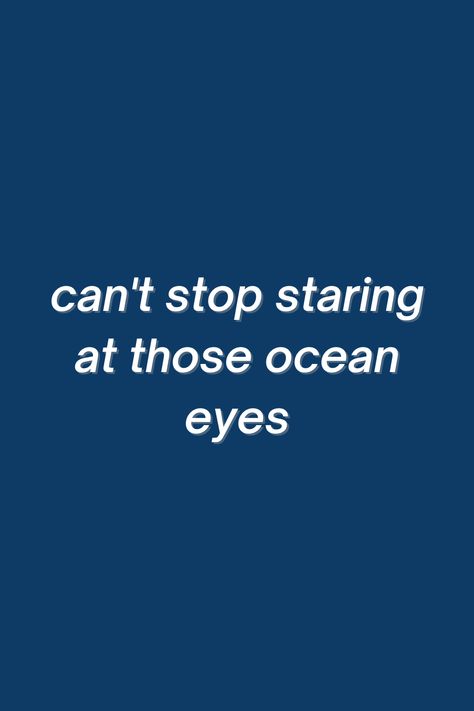 Blue Eyes Quotes Song Lyrics, Those Blue Eyes Quotes, Ocean Blue Eyes Quotes, Ocean Blue Quotes, Ocean Eyes Billie Eilish Lyrics, Ocean Eyes Quotes, My Blue Person, Blue Lyrics Aesthetic, Those Eyes Lyrics