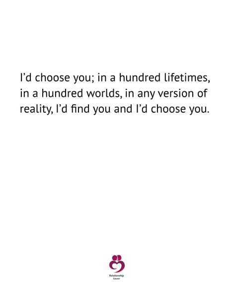 I’ll Choose You Quote, I Would Find You In Any Lifetime Tattoo, Why I Choose You, I Promise To Find You In Every Lifetime, I Will Choose You Over And Over Again, I Would Find You In Any Lifetime Quote, In Every Lifetime, Bestie Quote, Lifetime Quotes