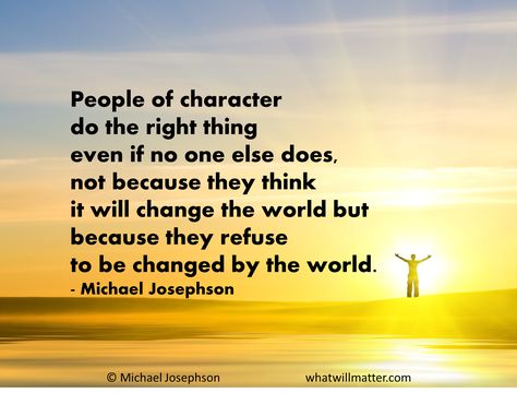 quotes about change | QUOTE: People of character do the right thing even if no one else does ... Ethical Quotes, Cold People, Zen Mind, Do The Right Thing, Lose Something, Character Quotes, About People, Vision Boards, Quotable Quotes