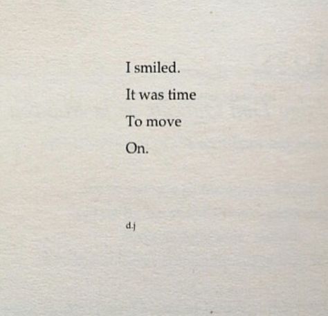 I smiled, it was time to move on I Smiled It Was Time To Move On, Its Time To Move On Quotes My Life, Smile And Move On Quotes, Poems For Moving On, Moving On Book Quotes, Ive Moved On, Move On Quotes Aesthetic, Healing And Moving On Quotes, Poetry About Moving On