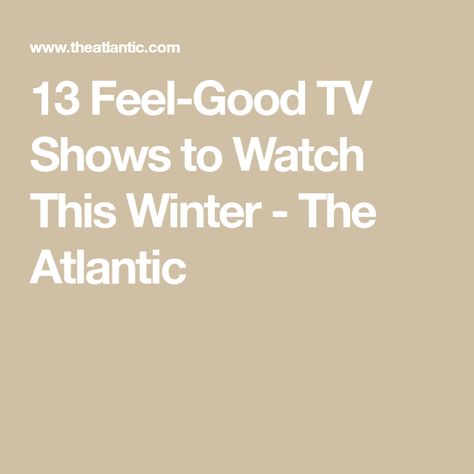 13 Feel-Good TV Shows to Watch This Winter - The Atlantic Feel Good Tv Series, Darin Olien, Dash Lily, Tv Shows To Watch, Series To Watch, Evening Curls, Sutton Foster, Shows To Watch, Fostering Children