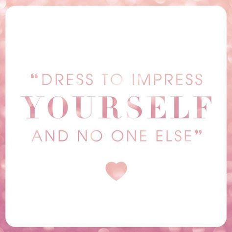 Girly Girl Quotes, Store Quote, Impress Yourself, Dress Quotes, Impress Quotes, Quote Board, Love Me Quotes, Lovely Quote, Girly Quotes