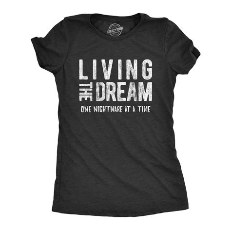 Womens Living The Dream One Nightmare At A Time Tshirt Funny Sarcastic Mocking Tee My Life Is A Nightmare, Nerdy Shirts, Sarcastic Shirts Funny, Sarcastic Tees, Living The Dream, Funny Shirts Women, Funny Tee Shirts, Novelty Clothing, Tshirt Funny