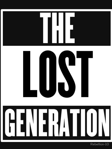 The lost generation is a name giving by people mostly the youngsters who disrespect the values of their own cultures. If you’re part of the lost generation then this is the right design for you. Giving a some sort of urban feel. The Lost Generation, Lost Generation, Random Designs, Generation Z, Coming Of Age, A Name, Literature, Inspirational Quotes, Lost