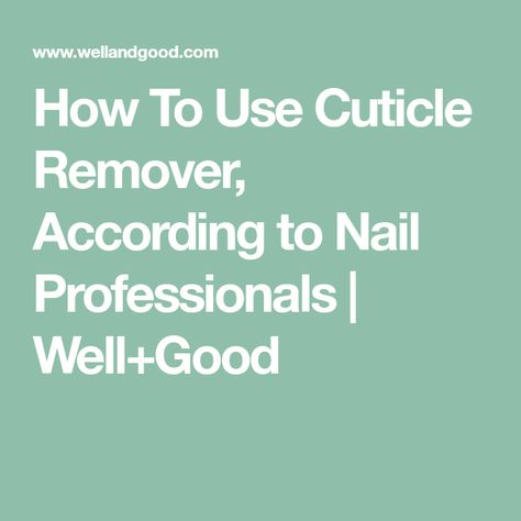 How To Use Cuticle Remover, According to Nail Professionals | Well+Good How To Use Cuticle Remover, Cuticle Care How To Remove, Long Pixie Hairstyles, Cuticle Care, Cuticle Remover, Well And Good, Long Pixie, Nail Plate, Free Workouts