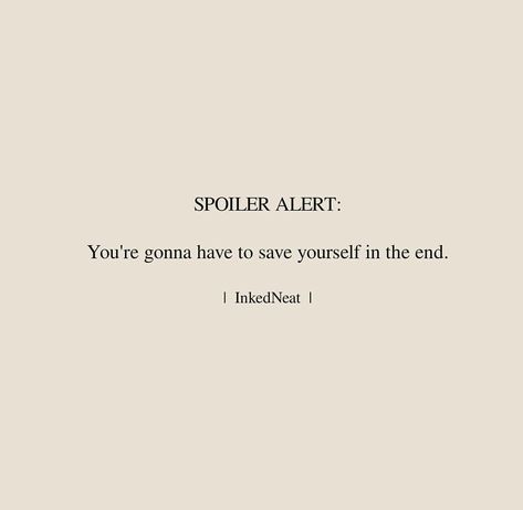 "SPOILER ALERT: You're Gonna Have To Save Yourself In The End." Feeling Conflicted Quotes, Nobody Is Gonna Save You Quotes, Spoiler Alert Quotes, Conflicted Quotes, Spoiler Quotes, Alert Quotes, Podcast Names, Conflict Quotes, Daily Thoughts