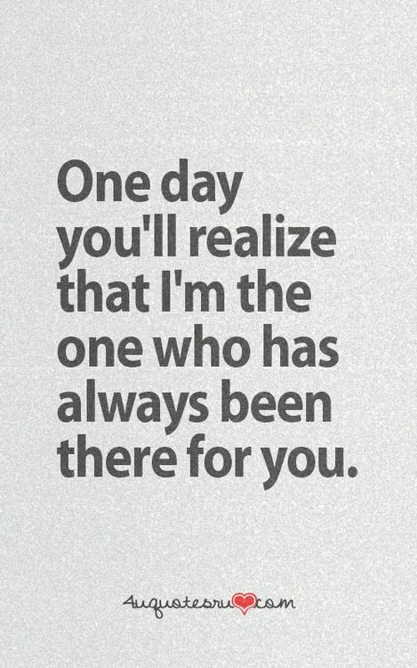 One day you will realize I was always there for you, but you weren't for me when I really needed you to be. Live By Quotes, Realization Quotes, Board Quotes, Truth Hurts, Ideas Quotes, Good Life Quotes, Quotable Quotes, Meaningful Quotes, Great Quotes