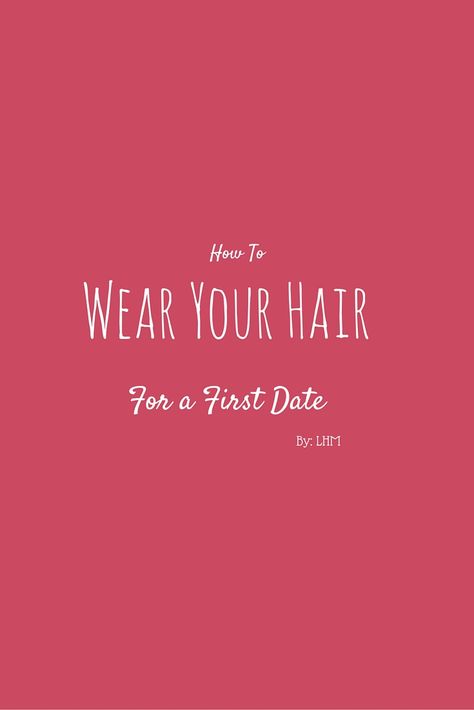 How To Wear Your Hair For A First Date Tips #LHM First Date Hair, First Date Makeup, Date Tips, First Date Tips, Date Hairstyles, Date Makeup, First Date, My Job, Makeup Tips