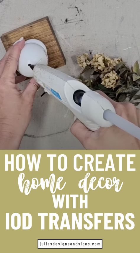 How To Create Home Decor With IOD Transfers in yellow/green showing a hot glue gun and the craft table Iod Project Ideas, Iod Transfer Ideas, Iod Stamps, Iod Transfers, Diy Fall Ideas, Diy Projects For Adults, Fall Crafts For Adults, Mother's Day Projects, How To Blog