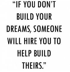 Stop building other peoples dreams. Build your own, create your own legacy! www.Facebook.com/JamieNicoleWrightpage Writing Stories, Inspirational Quotes Pictures, Quotable Quotes, A Quote, The Words, Great Quotes, Picture Quotes, Proverbs, Inspirational Words