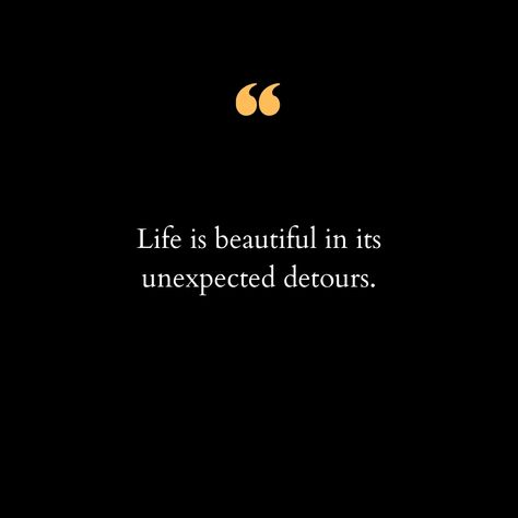 Life has a way of surprising us, often leading us down paths we never intended to take. These unexpected detours, though seemingly inconvenient at times, are what add depth, color, and richness to our journey. They bring unforeseen challenges, new perspectives, and opportunities for growth that we might have missed if everything went according to plan. Imagine a road trip without any stops or side trips. It might be efficient, but it would also be devoid of those spontaneous moments that cre... Unexpected Events In Life Quotes, Detour Quotes, Make Time Quotes, Spontaneous Quotes, We Are Meant To Be, Paradise Found, Time Quotes, Our Journey, New Perspective
