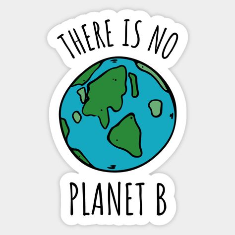 Astronomy, Sticker Designs, Planets, Environmental Stickers, B Typography, Environmental Activism, There Is No Planet B, No Planet B, Cool Stickers