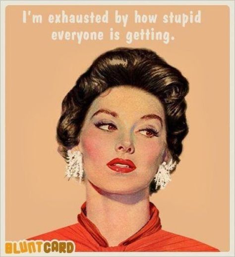 Anne Taintor, Retro Humor, E Card, Work Humor, Vintage Humor, Sarcastic Quotes, I Smile, Bones Funny, Makeup Inspiration