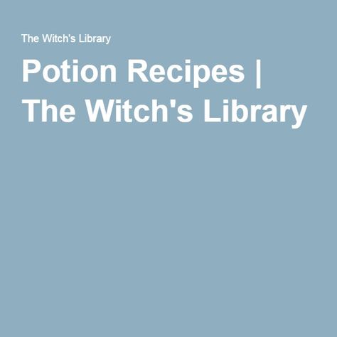 Potion Recipes | The Witch's Library Witches Facts, Witchcraft Potions, Potion Recipes, Fairy Spells, Potions Recipes, Magickal Herbs, Pagan Spirituality, Witch Potion, Witch Garden