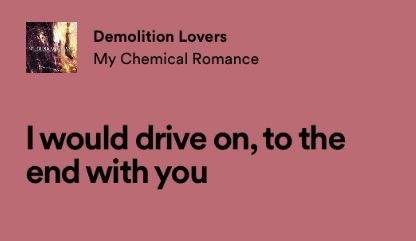 My Chemical Romance Songs, Mcr Quotes, Demolition Lovers, Mcr Lyrics, Song Words, Me Too Lyrics, Me As A Girlfriend, Cool Lyrics, Love Songs Lyrics