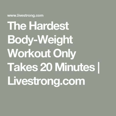 The Hardest Body-Weight Workout Only Takes 20 Minutes | Livestrong.com Body Rock, Advanced Workout, 20 Minute Workout, Heavy Weight Lifting, Knee Up, Weight Workout, Heavy Weights, Glute Bridge, Body Weight Training