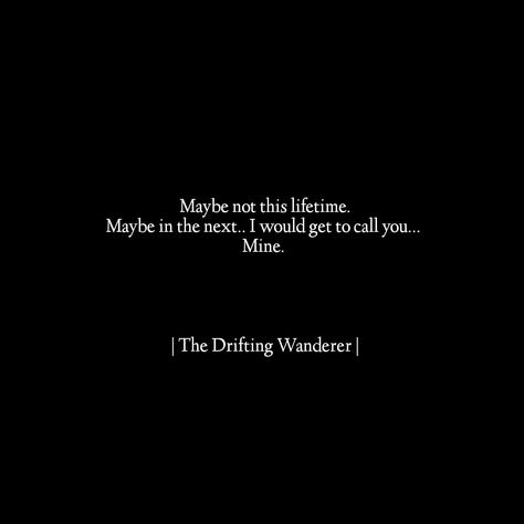 Maybe in another lifetime... I could get to call you Mine. I Could Watch You For A Lifetime, All The Things I Did To Call You Mine, Love In Another Lifetime, In Another Lifetime Quotes, Next Lifetime Quotes Love, Maybe In Another Life Quotes, Maybe In Another Life Aesthetic, Maybe In Another Lifetime, Larry Quotes