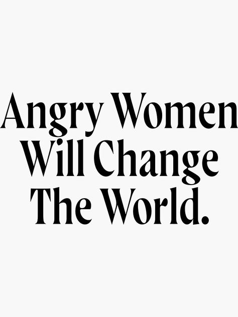 Angry Women Will Change The World, Angry Woman Aesthetic, Angry Woman, Feminine Rage, Angry Feminist, Morals Quotes, Sticker Inspiration, World Sticker, Female Rage