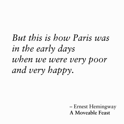 Ernest Hemingway, A Moveable Feast A Moveable Feast Quotes, Hemingway Quotes, A Moveable Feast, Ernest Hemingway, Literary Quotes, Very Happy, Paris, Let It Be, Quotes